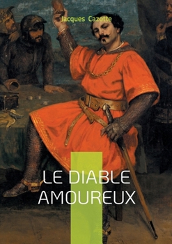 Le Diable amoureux: Un conte fantastique fondateur entre séduction, surnaturel et naissance du romantisme noir (French Edition)