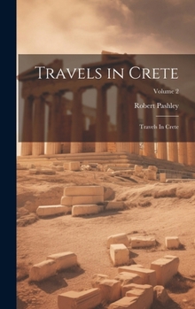 Hardcover Travels in Crete: Travels In Crete; Volume 2 Book