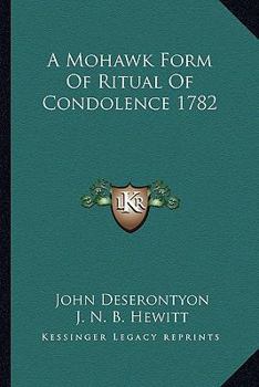 Paperback A Mohawk Form Of Ritual Of Condolence 1782 Book