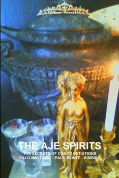 Paperback The Aje Spirits, the Secrets of Congo Initiations, Palo Mayombe - Palo Monte - Kimbisa Book