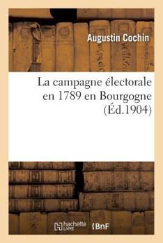 Paperback La Campagne Électorale En 1789 En Bourgogne [French] Book