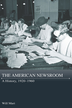 Paperback The American Newsroom: A History, 1920-1960 Book