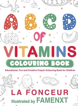 A B C D of Vitamins Colouring Book: Educational, Fun and Creative Crayon Colouring Book for Children