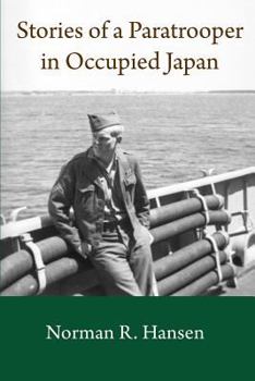 Paperback Stories of a Paratrooper in Occupied Japan: A Clerk and Paratrooper in the 11th Airborne Division in Sendai, Japan in 1946-47 after WW II. Book