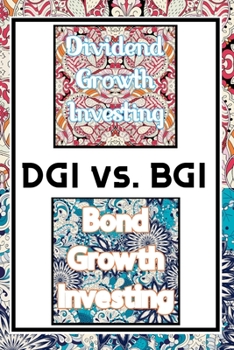 Paperback DGI vs. BGI: Dividend Growth Investing vs. Bond Growth Investing Book