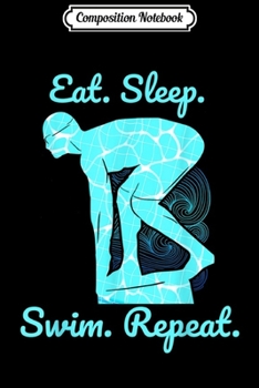 Composition Notebook: Eat Sleep Swim Repeat Gift Swimmer Swimming Squad Journal/Notebook Blank Lined Ruled 6x9 100 Pages