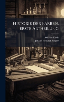 Historie der Farben, erste Abtheilung (German Edition)