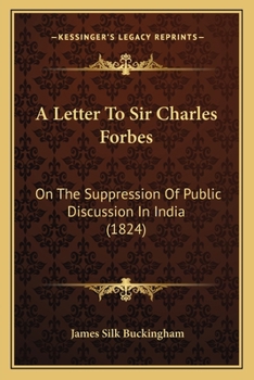 Paperback A Letter To Sir Charles Forbes: On The Suppression Of Public Discussion In India (1824) Book