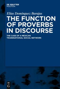 Hardcover The Function of Proverbs in Discourse: The Case of a Mexican Transnational Social Network Book