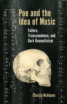 Hardcover Poe and the Idea of Music: Failure, Transcendence, and Dark Romanticism Book