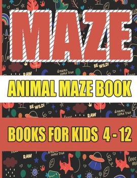 Paperback 100 Maze Animals for Kids Ages 4 to 12: Amazing Maze Activity Book for Kids - Easy And Tough Levels [Large Print] Book