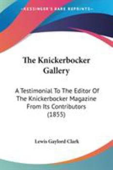 Paperback The Knickerbocker Gallery: A Testimonial To The Editor Of The Knickerbocker Magazine From Its Contributors (1855) Book