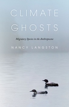 Climate Ghosts: Migratory Species in the Anthropocene - Book  of the Mandel Lectures in the Humanities
