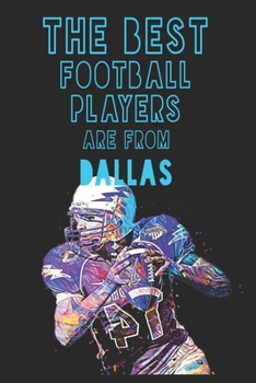 The Best Football Players are from Dallas journal: 6*9 Lined Diary Notebook, Journal or Planner and Gift with 120 pages