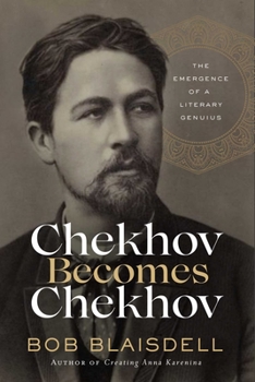 Hardcover Chekhov Becomes Chekhov: The Emergence of a Literary Genius Book