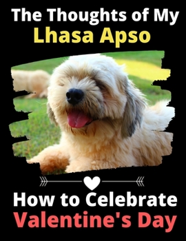 Paperback The Thoughts of My Lhasa Apso: How to Celebrate Valentine's Day Book