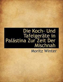Paperback Die Koch- Und Tafelgerate in Palastina Zur Zeit Der Mischnah [German] Book