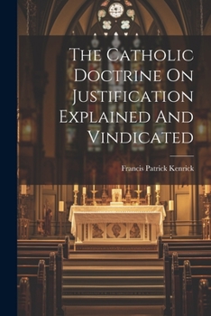 Paperback The Catholic Doctrine On Justification Explained And Vindicated Book