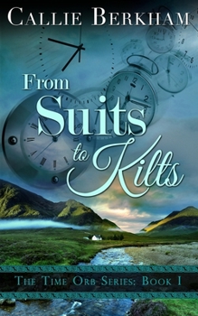 From Suits to Kilts - Book #1 of the Time Orb