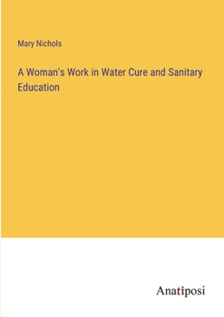 Paperback A Woman's Work in Water Cure and Sanitary Education Book