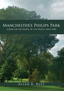 Paperback Manchester's Philips Park: A Park for the People, by the People, Since 1845 Book