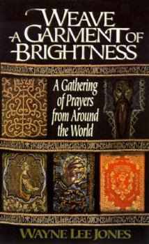 Paperback Weave a Garment of Brightness: A Gathering of Prayers from Around the World Book