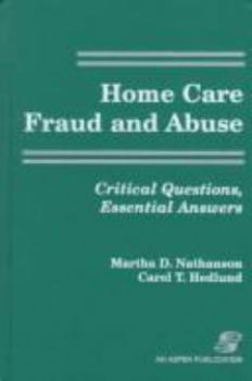 Hardcover Home Care Fraud and Abuse: Critical Questions, Essential Answers Book