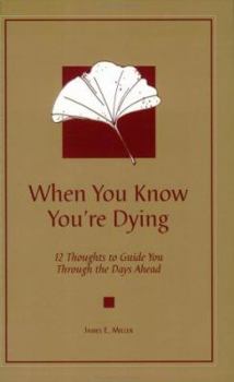 Paperback When You Know You're Dying: 12 Thoughts to Guide You Through the Days Ahead Book