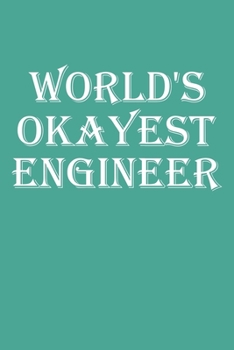 World's Okayest Engineer: Blank College Ruled Lined Notebook Writing Journal