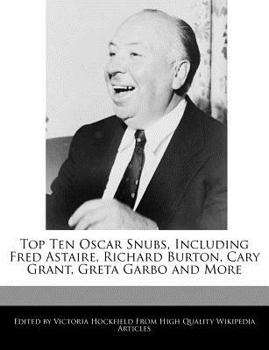 Paperback Top Ten Oscar Snubs, Including Fred Astaire, Richard Burton, Cary Grant, Greta Garbo and More Book