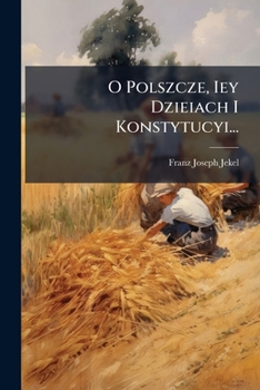 Paperback O Polszcze, Iey Dzieiach I Konstytucyi... [Polish] Book