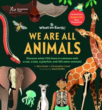 We Are All Animals: Discover What You Have in Common with a Dog, a Cat, a Bee, a Bat, and a Jellyfish!