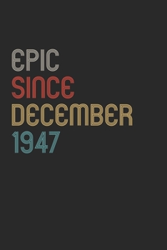 Paperback Epic Since 1947 December Notebook Birthday Gift: Lined Notebook / Journal Gift, 120 Pages, 6x9, Soft Cover, Matte Finish Book