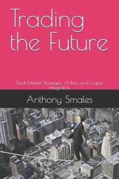Trading the Future: Stock Market Strategies, AI Bots, and Crypto Integration