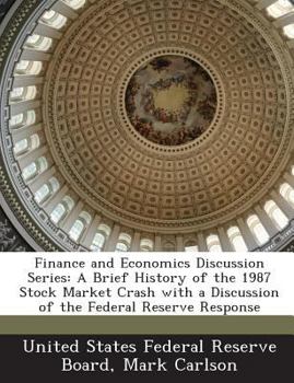 Paperback Finance and Economics Discussion Series: A Brief History of the 1987 Stock Market Crash with a Discussion of the Federal Reserve Response Book