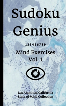 Paperback Sudoku Genius Mind Exercises Volume 1: Los Alamitos, California State of Mind Collection Book