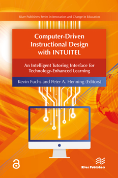 Hardcover Computer-Driven Instructional Design with INTUITEL: An Intelligent Tutoring Interface for Technology-Enhanced Learning Book