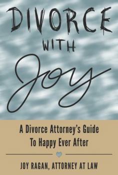 Paperback Divorce with Joy: A Divorce Attorney's Guide to Happy Ever After Book