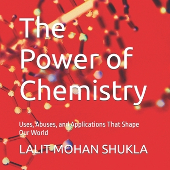 Paperback The Power of Chemistry: Uses, Abuses, and Applications That Shape Our World Book