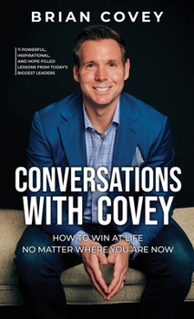 Hardcover Conversations with Covey: 11 Powerful, Inspirational, and Hope-Filled Lessons from Today's Biggest Leaders Book