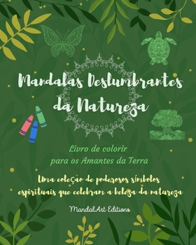 Mandalas Deslumbrantes da Natureza Livro de colorir para os Amantes da Terra Arte Relaxante Anti-Stress: Uma coleção de poderosos símbolos espirituais ... a beleza da natureza
