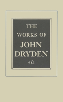 The Works of John Dryden, Volume XVII: Prose, 1668-1691: An essay of Dramatick Poesie and Shorter Works