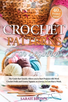 Paperback Crochet Patterns for Beginners: The Guide that Quickly Allows you to Start Projects with Wool. Crochet Doilis and Granny Squares, as a novice, in Less Book