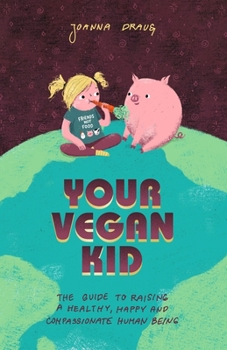 Paperback Your Vegan Kid: The guide to raising a healthy, happy and compassionate human being Book
