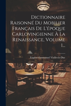 Paperback Dictionnaire Raisonné Du Mobilier Français De L'époque Carlovingienne À La Renaissance, Volume 1... [French] Book