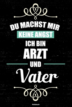 Du machst mir keine Angst ich bin Arzt und Vater Notizbuch: Arzt Journal DIN A5 liniert 120 Seiten Geschenk (German Edition)