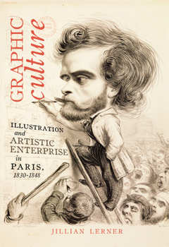 Paperback Graphic Culture: Illustration and Artistic Enterprise in Paris, 1830-1848 Book