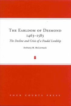 The Earldom of Desmond, 1463-1583: The Decline and Crisis of a Feudal Lordship