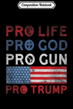 Paperback Composition Notebook: Pro Life Pro God Pro Gun Pro Trump President Journal/Notebook Blank Lined Ruled 6x9 100 Pages Book