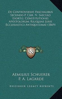 Paperback De Controversiis Paschalibus Secundo P. Chr. N. Saeculo Exortis; Constitutiones Apostolorum; Riliquiae Juris Ecclesiastici Antiquissimae (1869) [Latin] Book